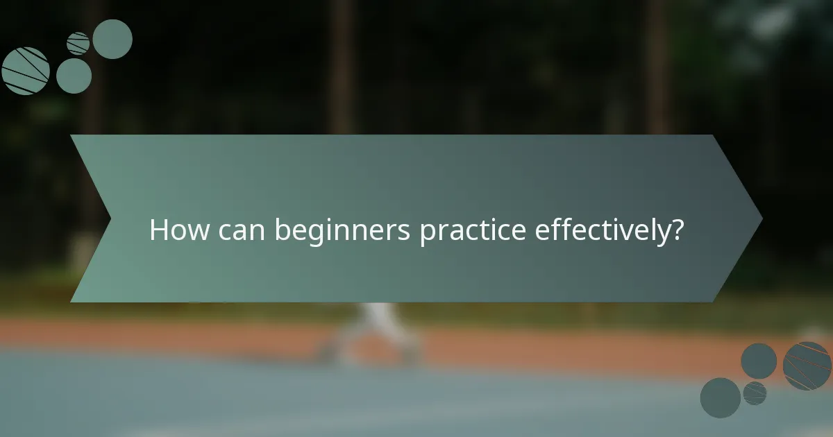 How can beginners practice effectively?