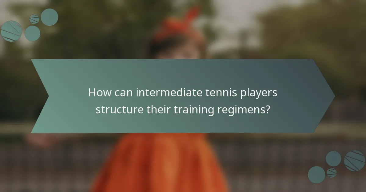 How can intermediate tennis players structure their training regimens?