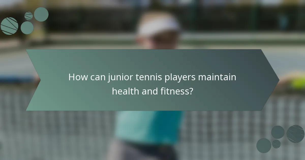 How can junior tennis players maintain health and fitness?