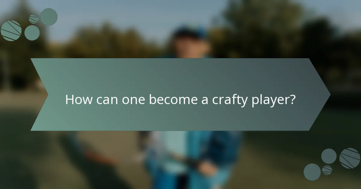 How can one become a crafty player?