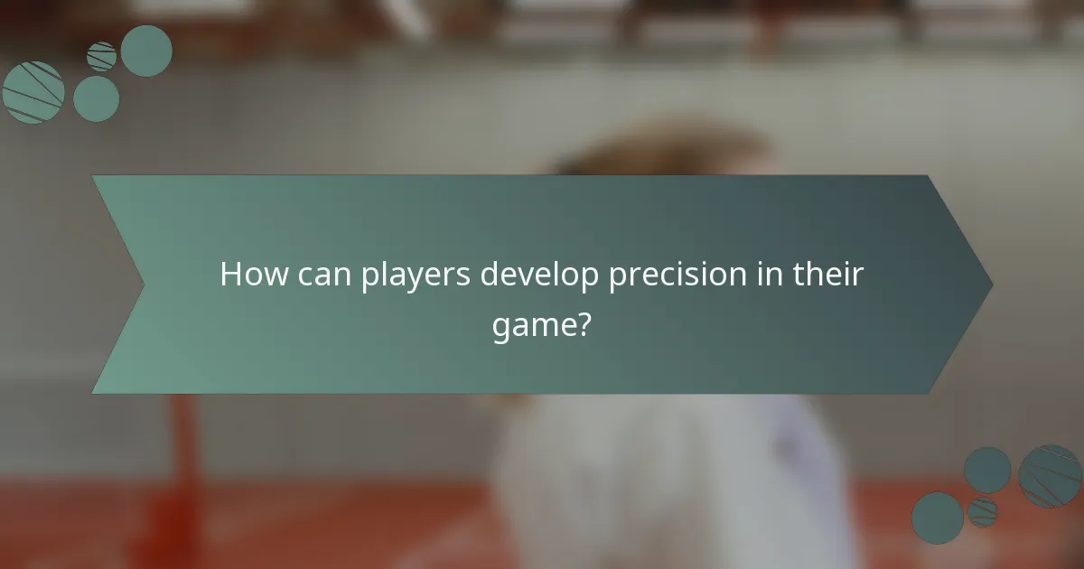 How can players develop precision in their game?