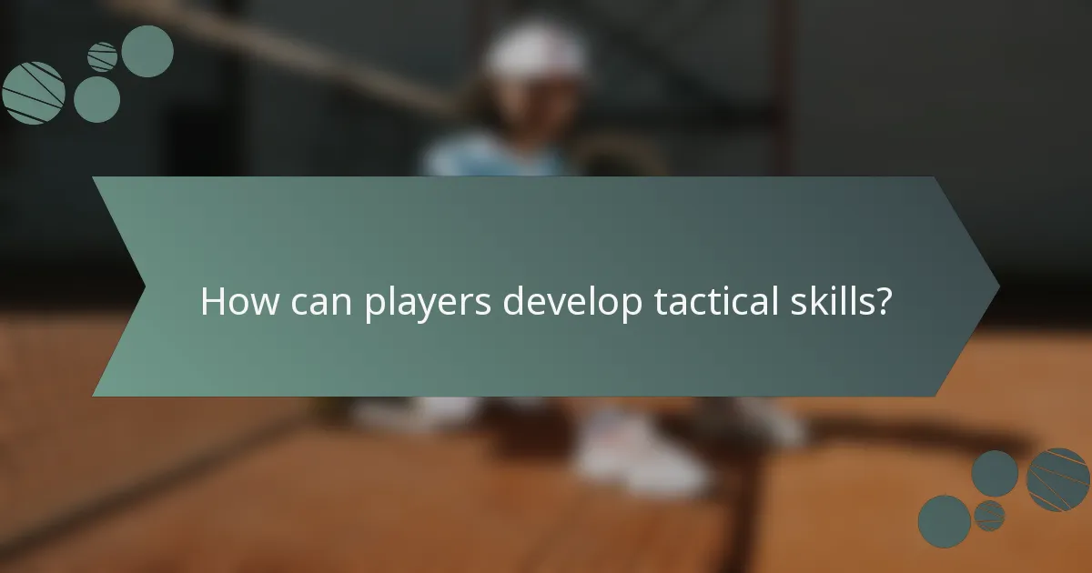 How can players develop tactical skills?