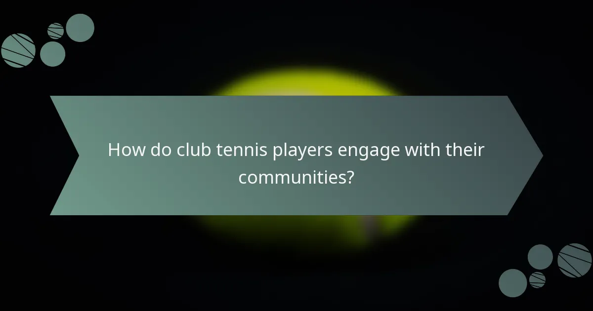 How do club tennis players engage with their communities?