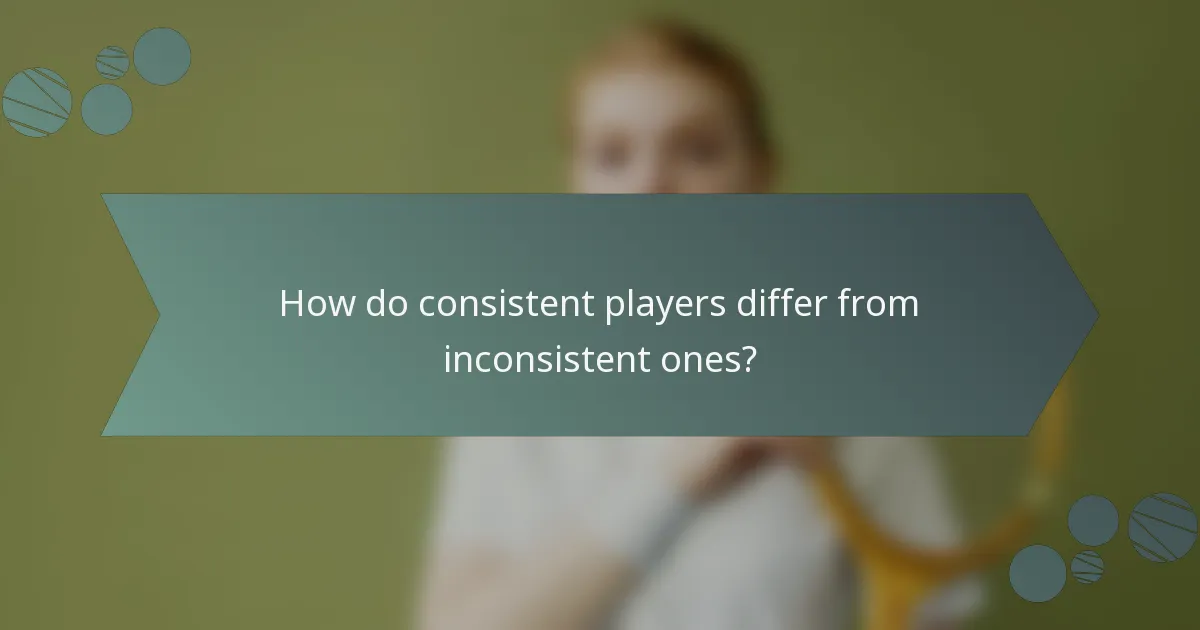 How do consistent players differ from inconsistent ones?