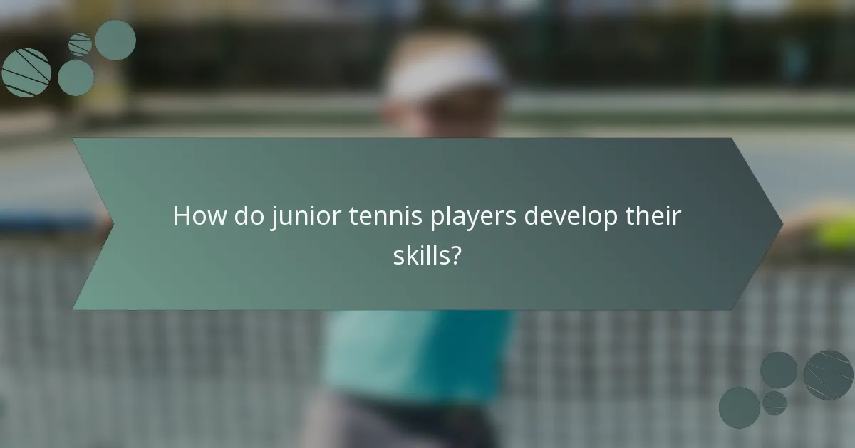 How do junior tennis players develop their skills?