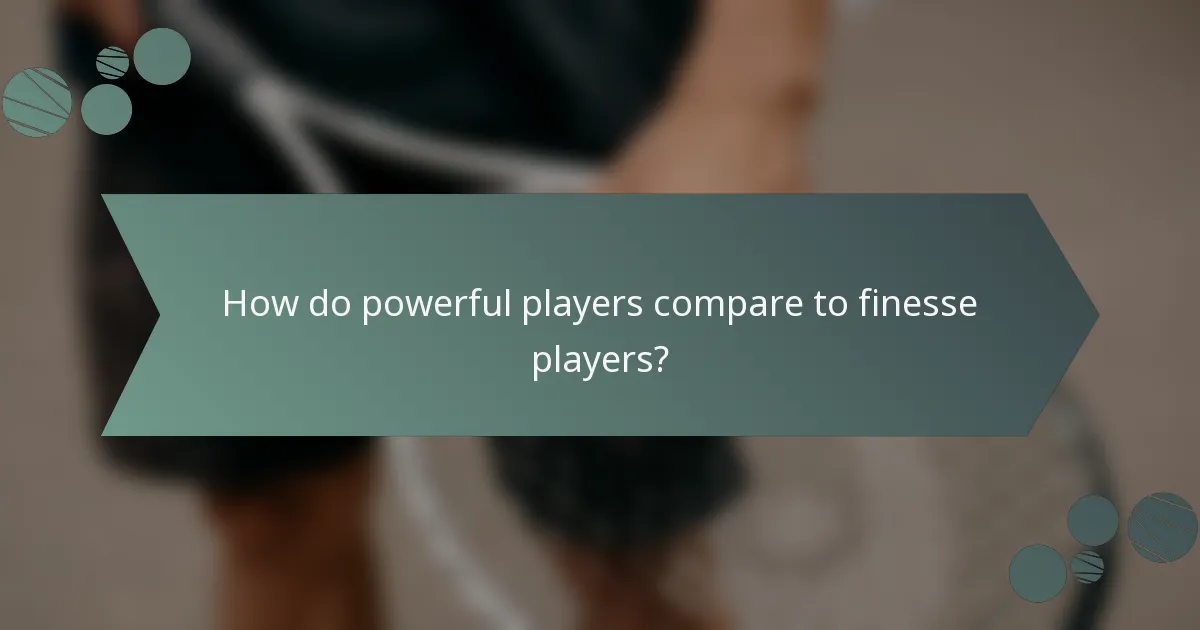 How do powerful players compare to finesse players?