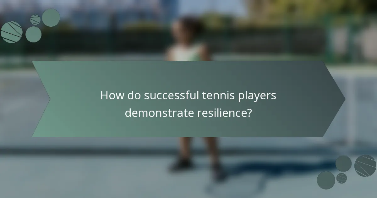 How do successful tennis players demonstrate resilience?