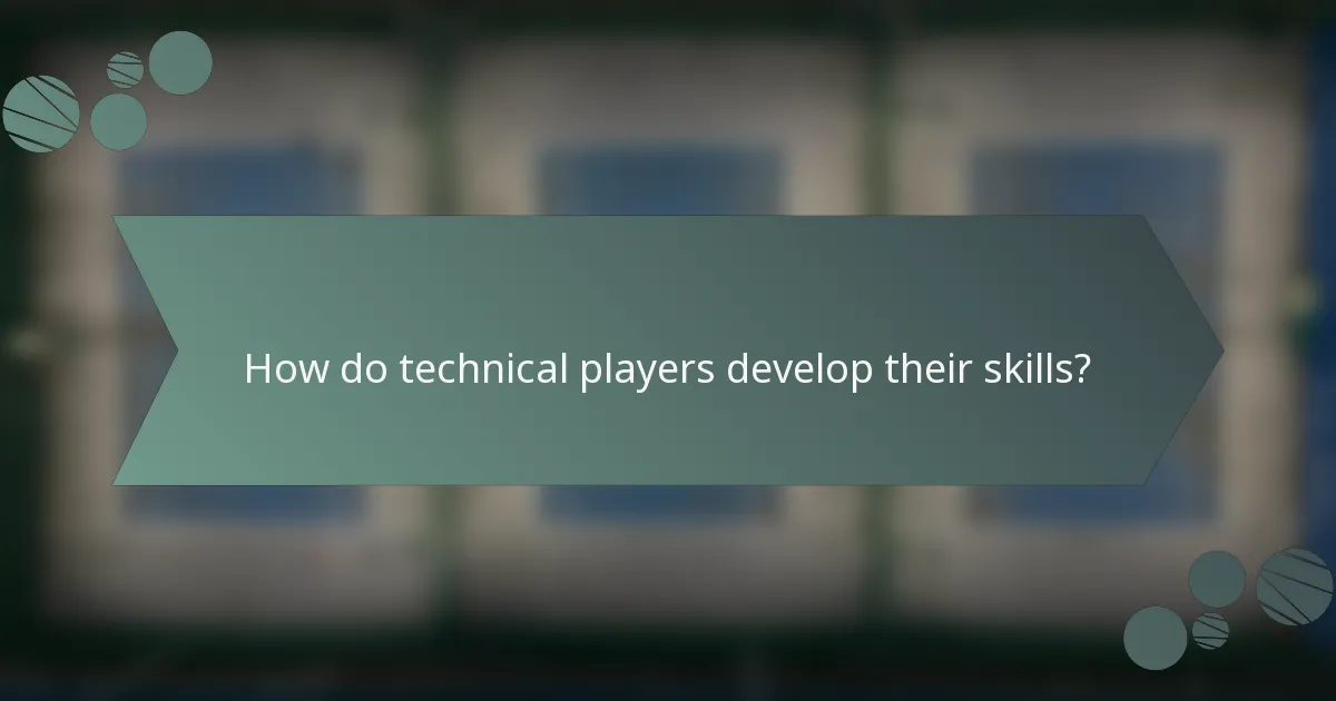 How do technical players develop their skills?
