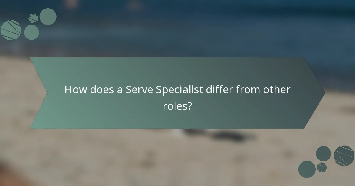 How does a Serve Specialist differ from other roles?