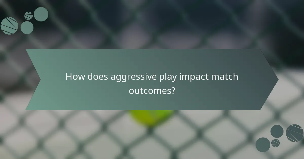 How does aggressive play impact match outcomes?