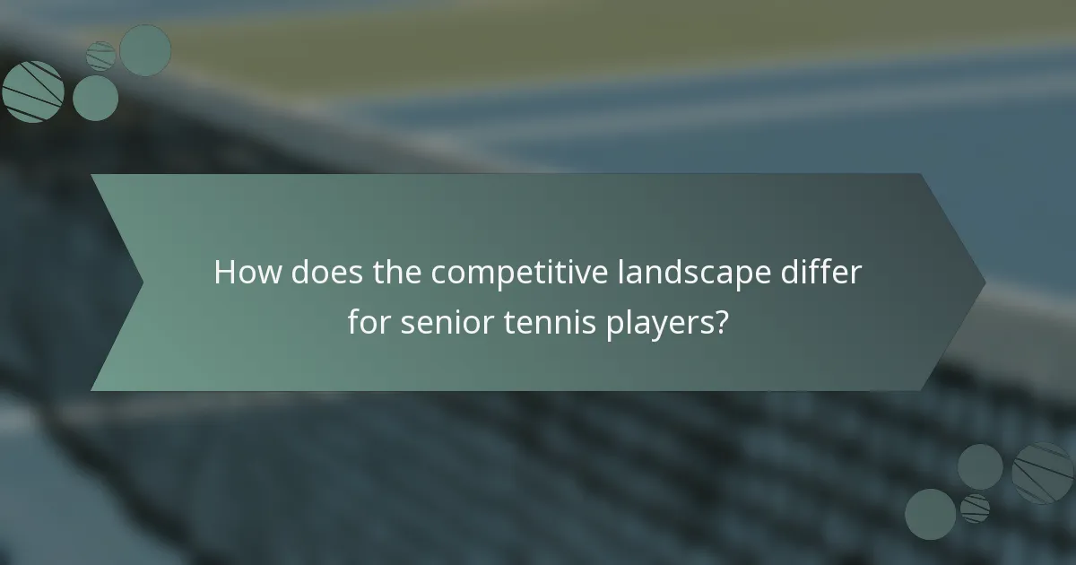 How does the competitive landscape differ for senior tennis players?