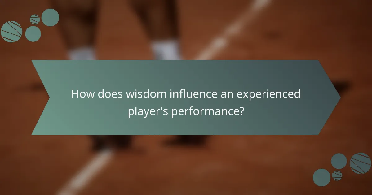 How does wisdom influence an experienced player's performance?
