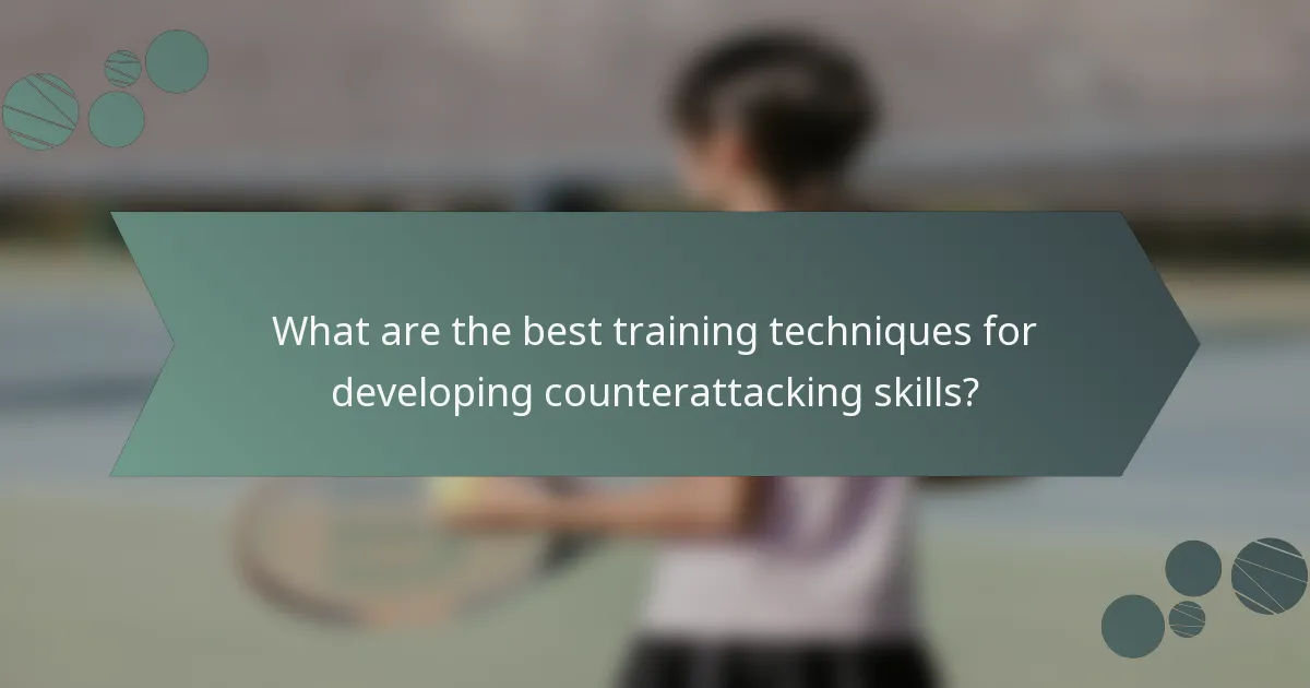What are the best training techniques for developing counterattacking skills?