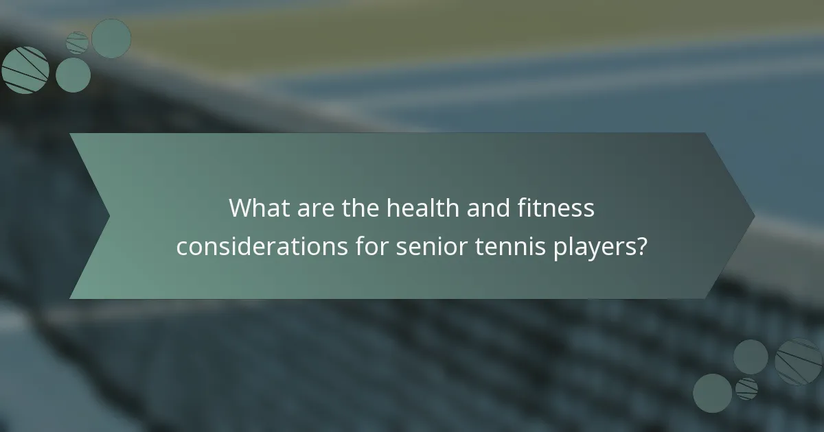 What are the health and fitness considerations for senior tennis players?