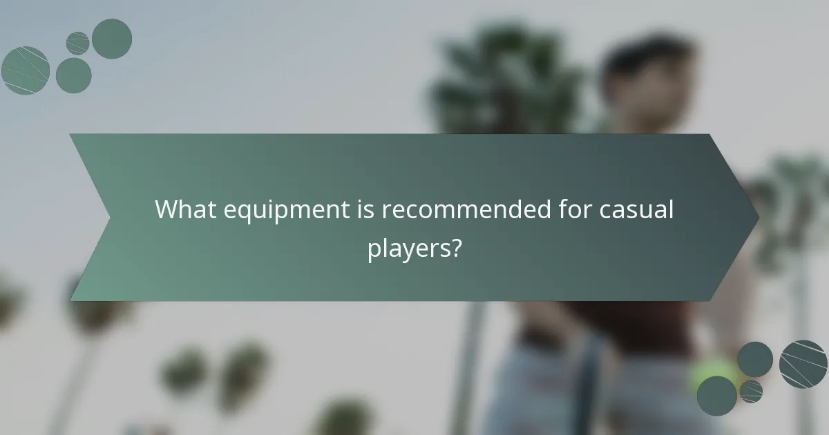 What equipment is recommended for casual players?