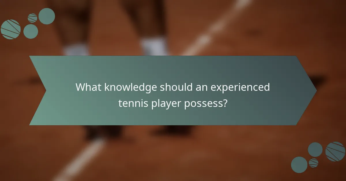 What knowledge should an experienced tennis player possess?