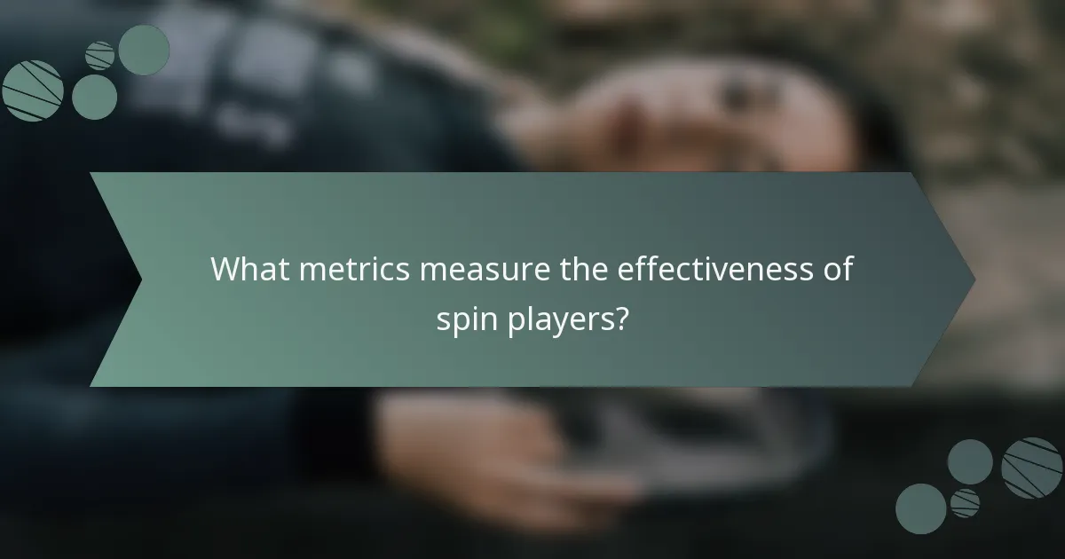 What metrics measure the effectiveness of spin players?