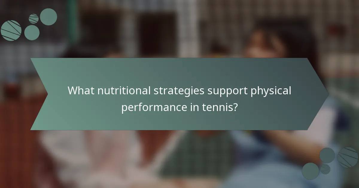 What nutritional strategies support physical performance in tennis?