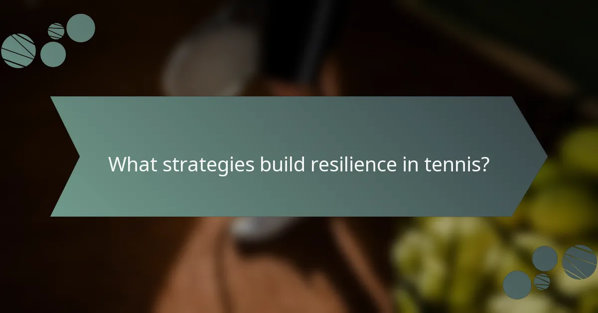 What strategies build resilience in tennis?
