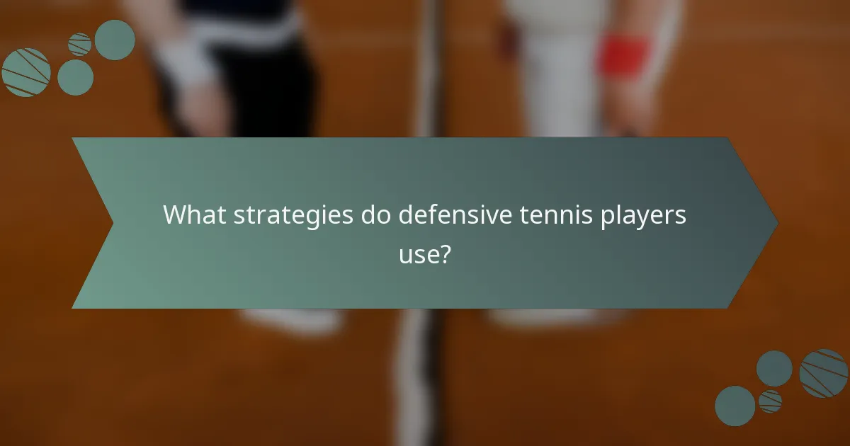 What strategies do defensive tennis players use?