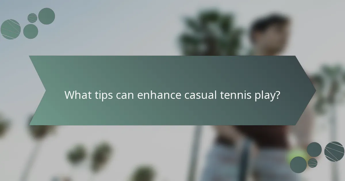 What tips can enhance casual tennis play?