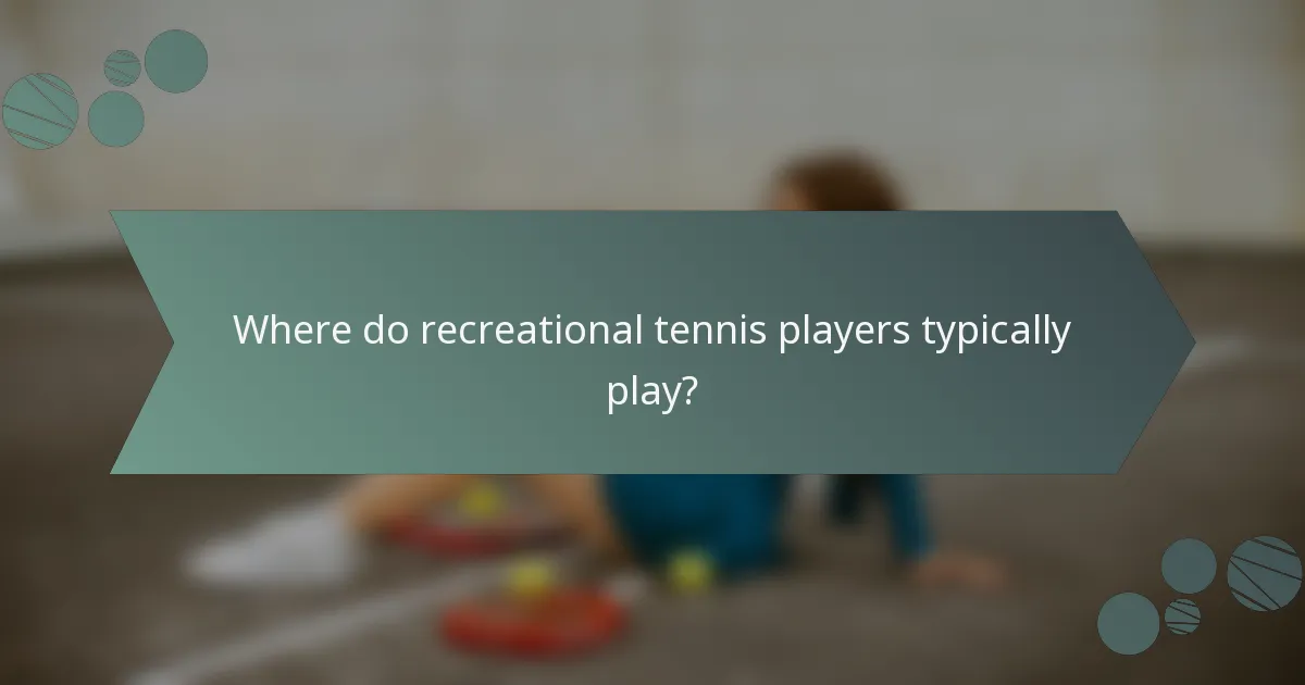 Where do recreational tennis players typically play?