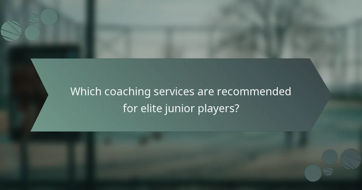 Which coaching services are recommended for elite junior players?