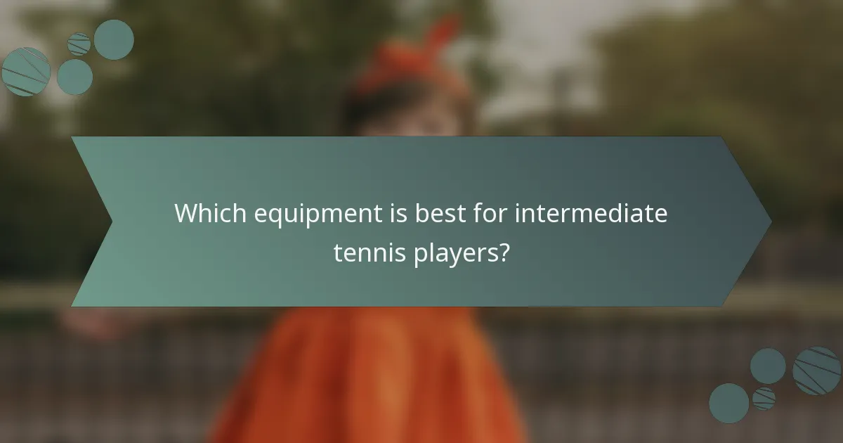 Which equipment is best for intermediate tennis players?