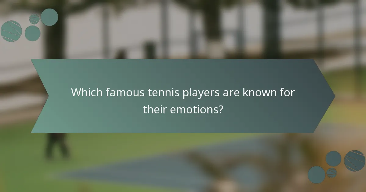 Which famous tennis players are known for their emotions?