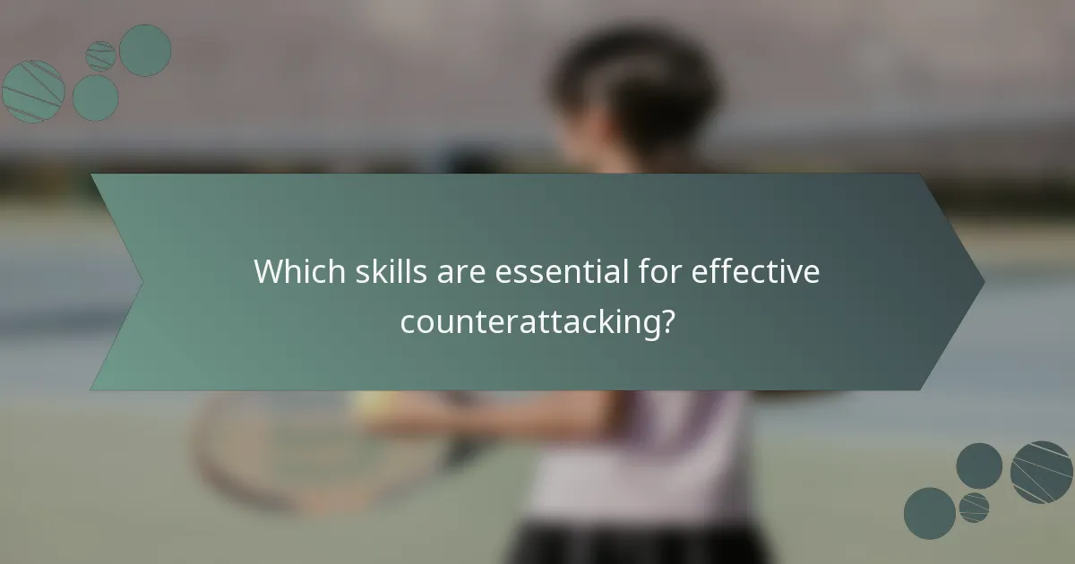 Which skills are essential for effective counterattacking?
