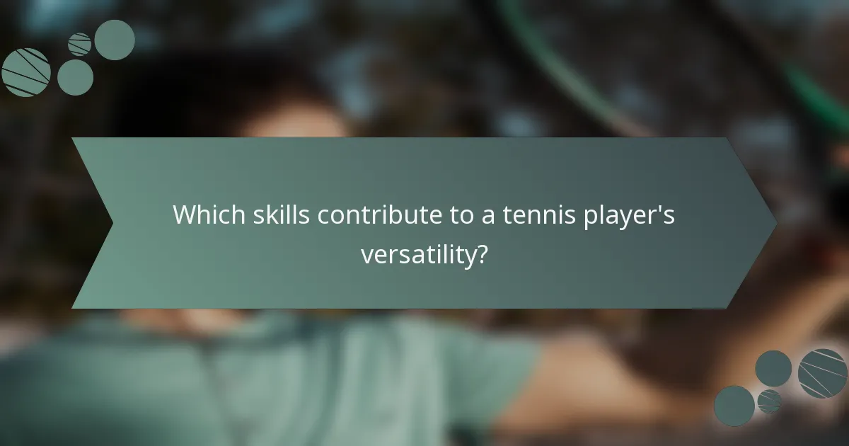Which skills contribute to a tennis player's versatility?