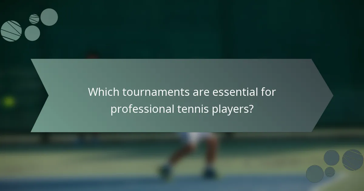 Which tournaments are essential for professional tennis players?