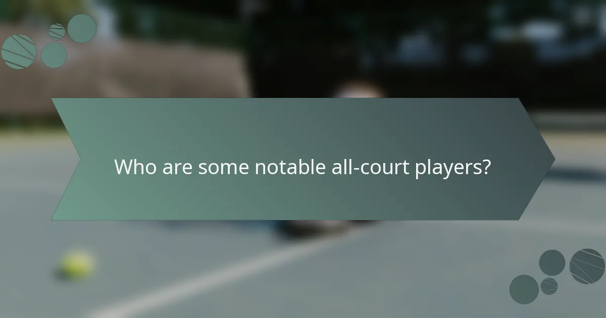 Who are some notable all-court players?