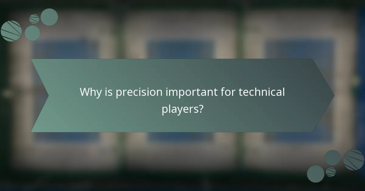 Why is precision important for technical players?